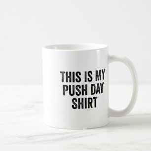 Gym Fitness Bodybuilding This Is My Push Day 1 Coffee Mug