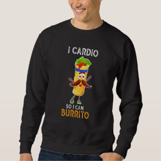 Gym Fitness I Cardio So I Can Burrito Workout Sweatshirt