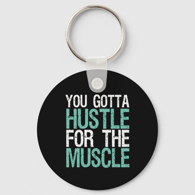 Gym Fitness Training You Gotta Hustle For Muscle Keychain (Front)