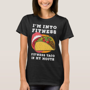 Gym Food  I'm Into Fitness Fit'ness Taco In My Mou T-Shirt
