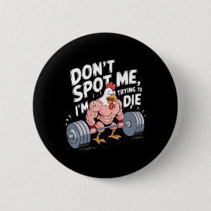 Gym Funny Don't Spot Me I'm Trying To Die Bodybuil 2 Inch Round Button