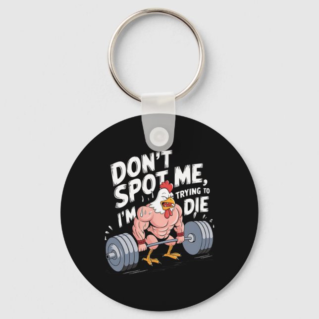 Gym Funny Don't Spot Me I'm Trying To Die Bodybuil Keychain (Front)