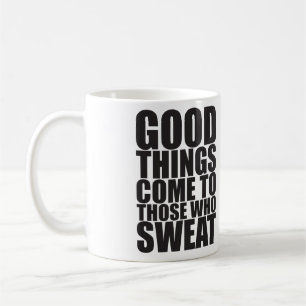 Gym, Good Things Come To Those Who Sweat - Workout Coffee Mug
