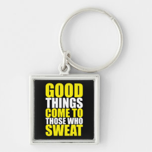 Gym, Good Things Come To Those Who Sweat - Workout Keychain