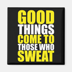 Gym, Good Things Come To Those Who Sweat - Workout Magnet