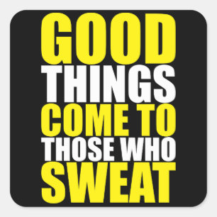 Gym, Good Things Come To Those Who Sweat - Workout Square Sticker