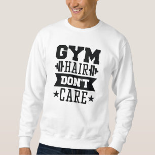 Gym Hair Don’t Care Sweatshirt