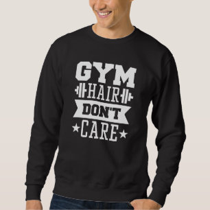Gym Hair Don’t Care Sweatshirt