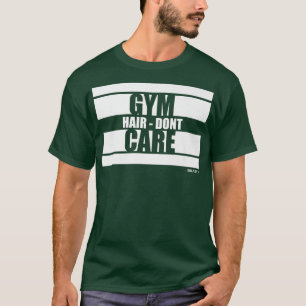 Gym Hair Dont Care Beast On Gym Motivation Sayings T-Shirt