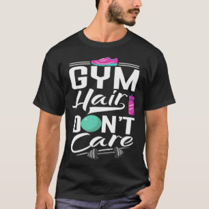 Gym Hair Dont Care  Gym  Gym Tees