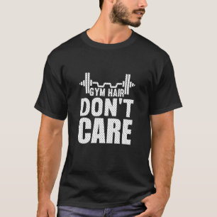 Gym Hair Don't Care Workout 1 T-Shirt