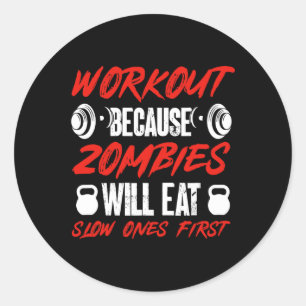 Gym Humor Workout Because Zombies Will Eat Slow On Classic Round Sticker