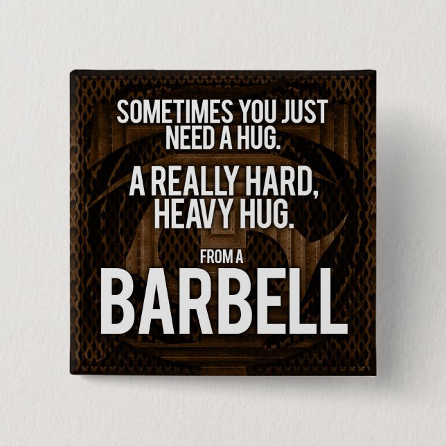 Gym Humour: Sometimes You Need A Hug From A Barbel 2 Inch Square Button (Front)