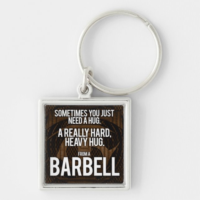 Gym Humour: Sometimes You Need A Hug From A Barbel Keychain (Front)