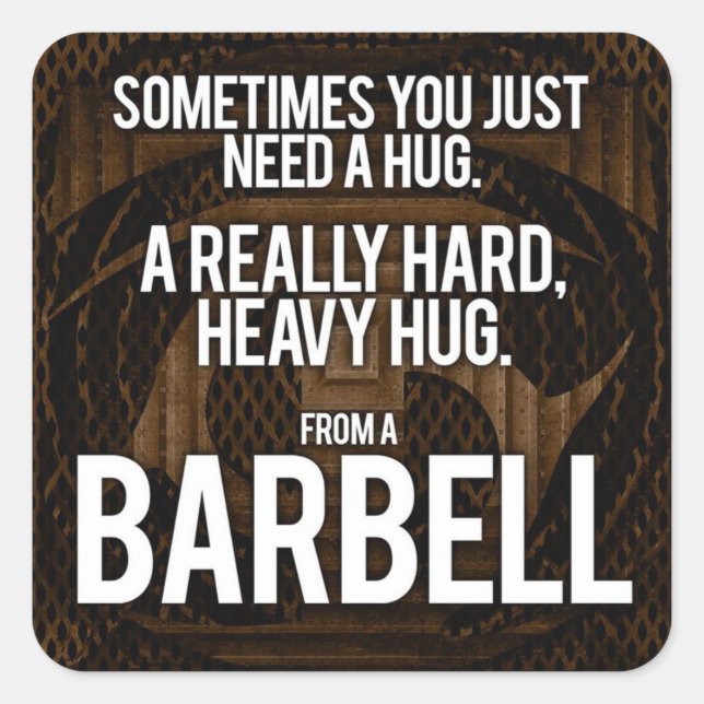 Gym Humour: Sometimes You Need A Hug From A Barbel Square Sticker (Front)