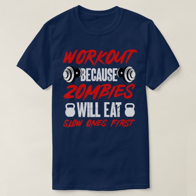 Gym Humour Workout Because Zombies Will Eat Slow O T-Shirt (Design Front)