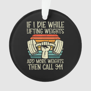 Gym If I Die Lifting Weighs Funny Workout Fitness  Ornament