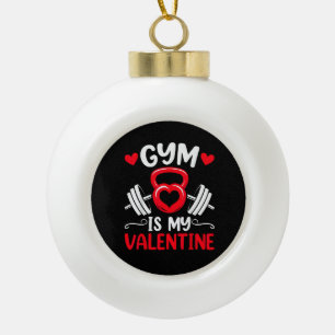 Gym Is My Valentine Heart Fitness Workout Valentin Ceramic Ball Christmas Ornament