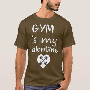 Gym is My Valentine Workout Gym is My Valentine Sh T-Shirt