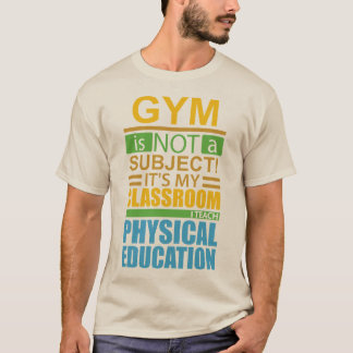 Gym is not a Subject T-Shirt