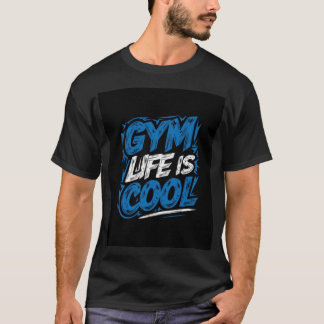 Gym Life Is Cool gift T-Shirt