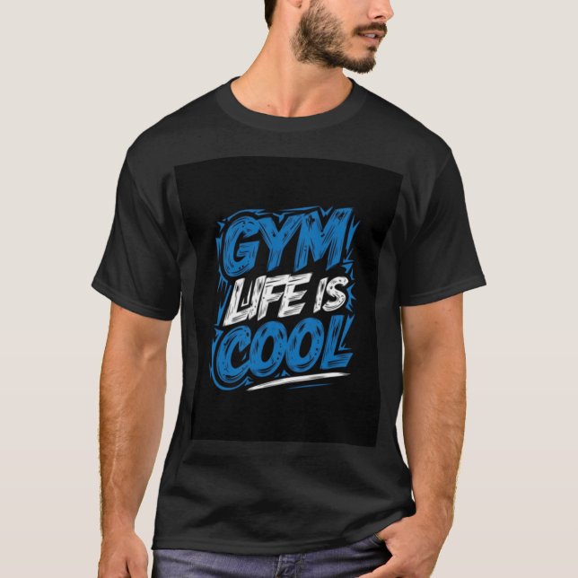 Gym Life Is Cool gift T-Shirt (Front)