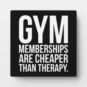 Gym Memberships Are Cheaper Than Therapy - Workout Plaque