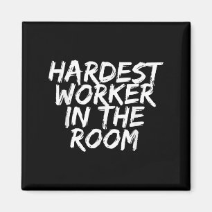 Gym Motivation Hardest Worker In The Room  Magnet