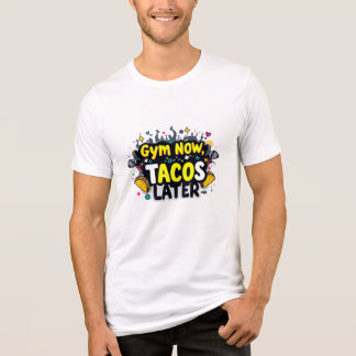 Gym Now Tacos Later Bella+Canvas Tri-Blend T-Shirt Shirt