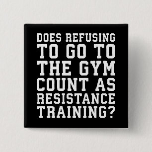 Gym Refusing, Counts As Resistance Training, Funny 2 Inch Square Button