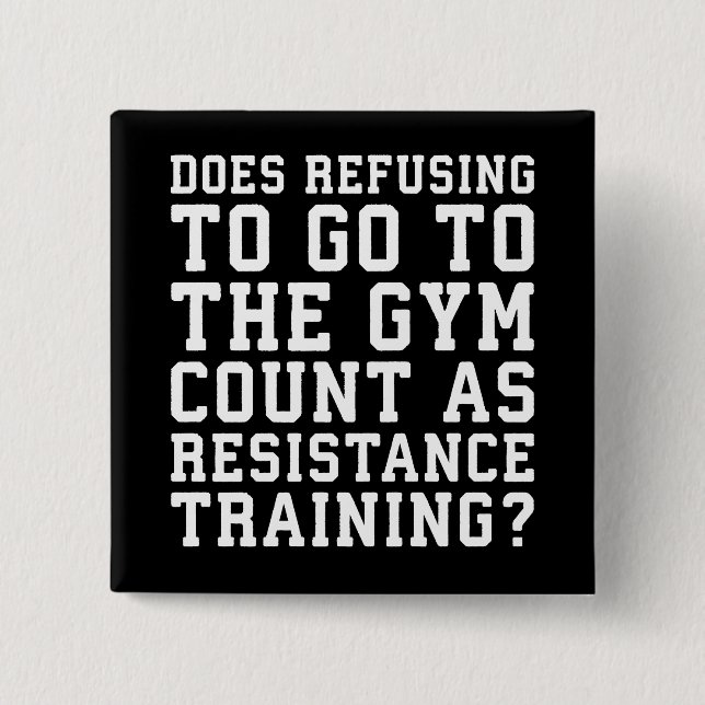 Gym Refusing, Counts As Resistance Training, Funny 2 Inch Square Button (Front)