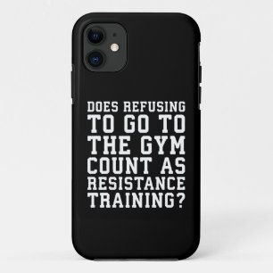 Gym Refusing, Counts As Resistance Training, Funny iPhone 11 Case