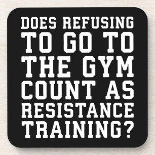 Gym Refusing, Counts As Resistance Training, Funny Coaster