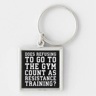 Gym Refusing, Counts As Resistance Training, Funny Keychain