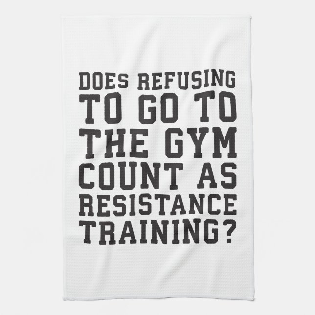 Gym Refusing, Counts As Resistance Training, Funny Kitchen Towel (Vertical)