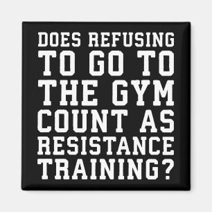 Gym Refusing, Counts As Resistance Training, Funny Magnet