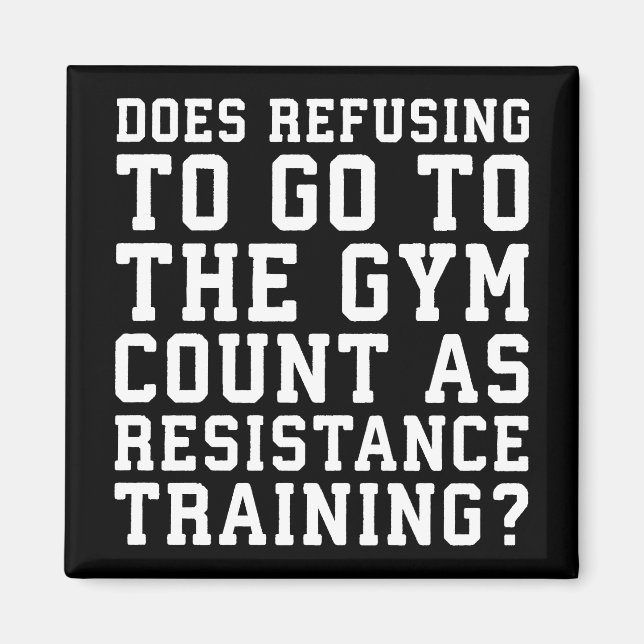 Gym Refusing, Counts As Resistance Training, Funny Magnet (Front)