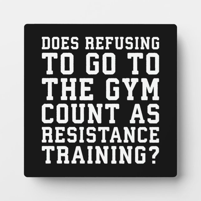 Gym Refusing, Counts As Resistance Training, Funny Plaque (Front)