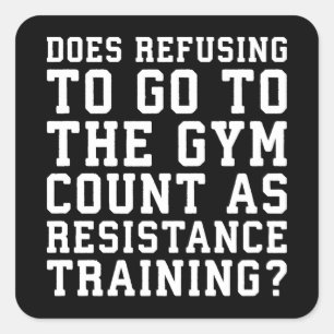 Gym Refusing, Counts As Resistance Training, Funny Square Sticker