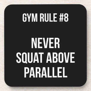 Gym Rule #8 - Never Squat Above Parallel - Workout Coaster