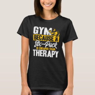 Gym Six Pack Is Better Than Therapy Workout Weight T-Shirt