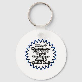 Gym Teacher...Because I Said So Keychain