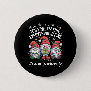 Gym Teacher Gnome Everything Is Fine Funny Christm 2 Inch Round Button
