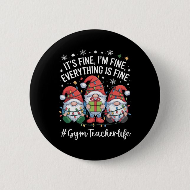 Gym Teacher Gnome Everything Is Fine Funny Christm 2 Inch Round Button (Front)
