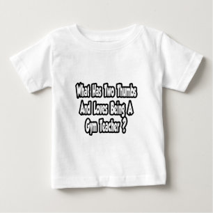 Gym Teacher Joke...Two Thumbs Baby T-Shirt