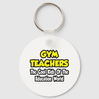 Gym Teachers...Cool Kids of Education World Keychain