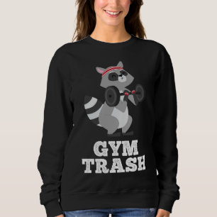 Gym Trash Funny Fitness Weight Lifting Raccoon Wor Sweatshirt
