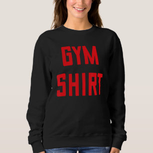 Gym Workout And Exercise Training Saying Meme Sweatshirt