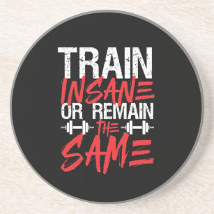 Gym Workout Fitness Train Insane Remain The Same Coaster
