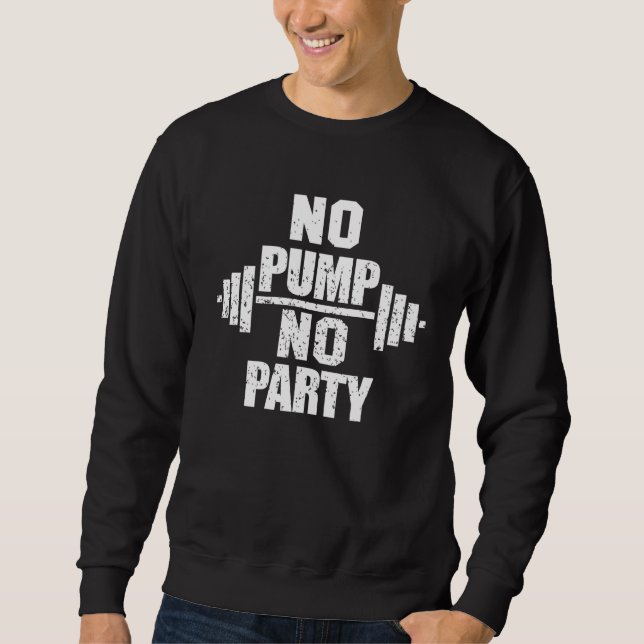 Gym Workout   No Pump No Party Sweatshirt (Front)